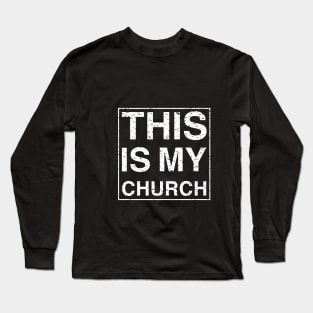 THIS IS MY CHURCH Long Sleeve T-Shirt